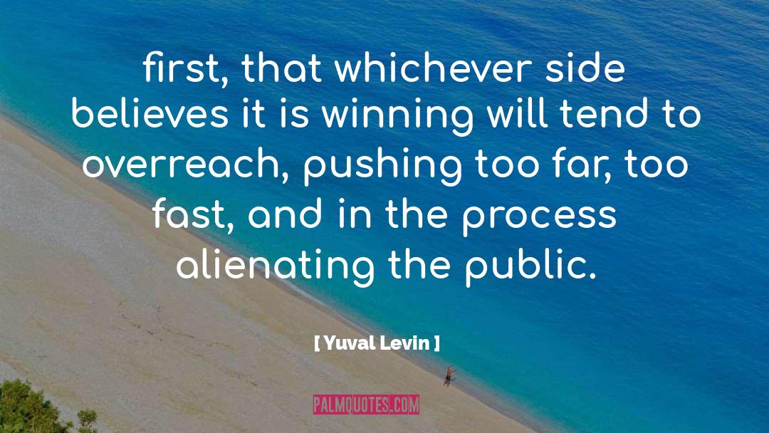 Yuval Levin Quotes: first, that whichever side believes
