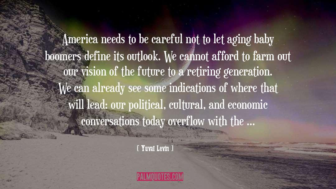 Yuval Levin Quotes: America needs to be careful
