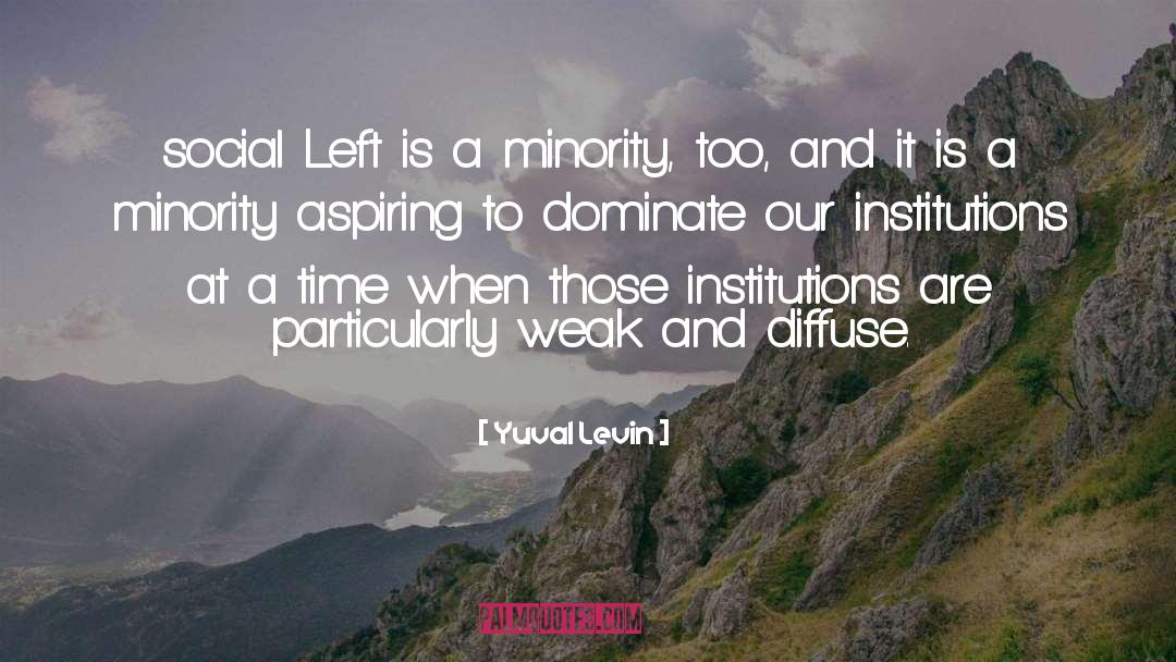 Yuval Levin Quotes: social Left is a minority,