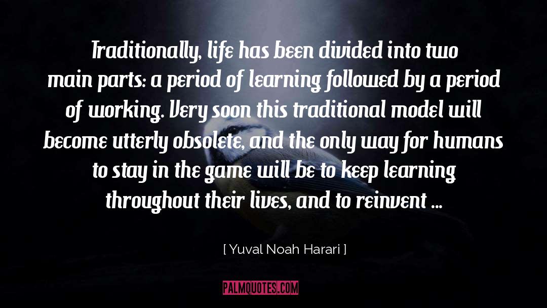 Yuval Noah Harari Quotes: Traditionally, life has been divided