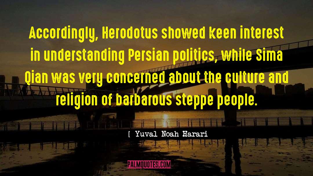 Yuval Noah Harari Quotes: Accordingly, Herodotus showed keen interest