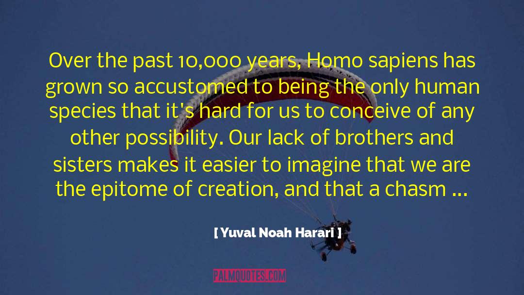 Yuval Noah Harari Quotes: Over the past 10,000 years,