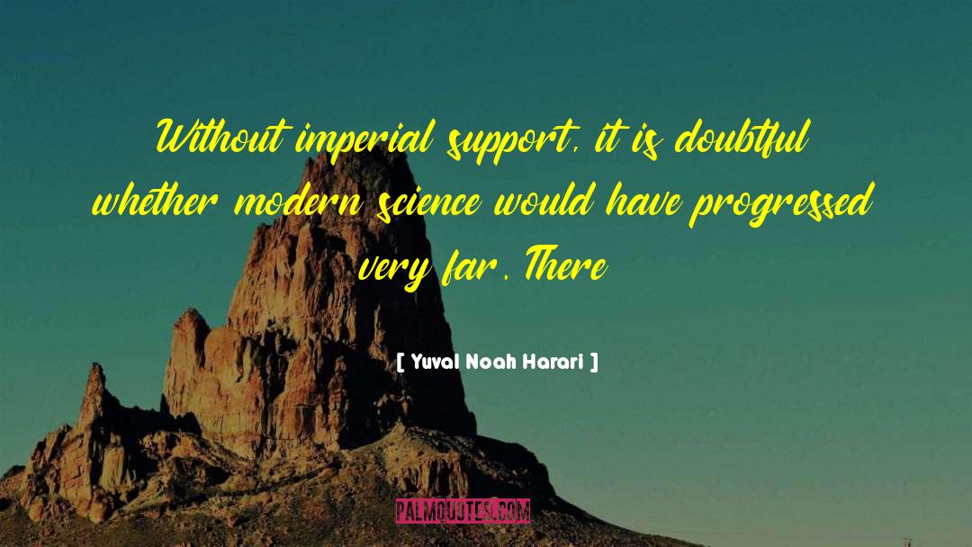 Yuval Noah Harari Quotes: Without imperial support, it is