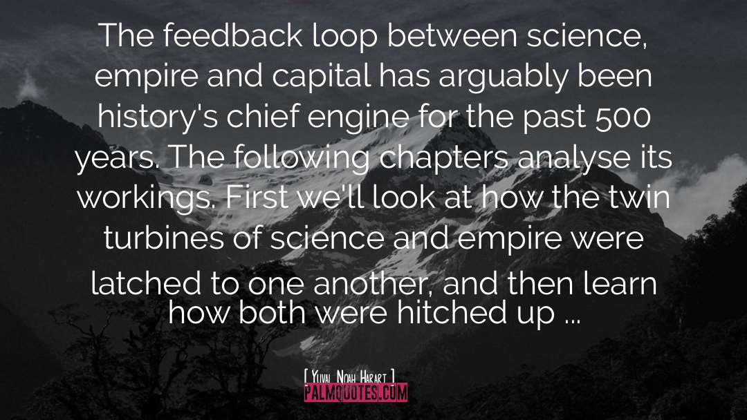 Yuval Noah Harari Quotes: The feedback loop between science,