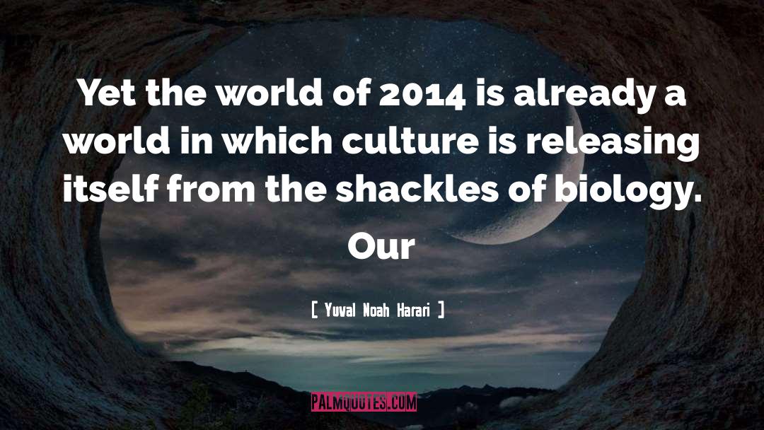 Yuval Noah Harari Quotes: Yet the world of 2014