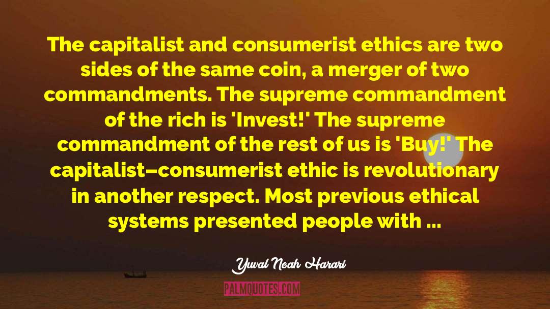 Yuval Noah Harari Quotes: The capitalist and consumerist ethics