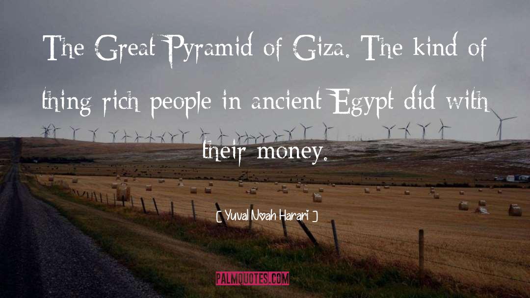 Yuval Noah Harari Quotes: The Great Pyramid of Giza.