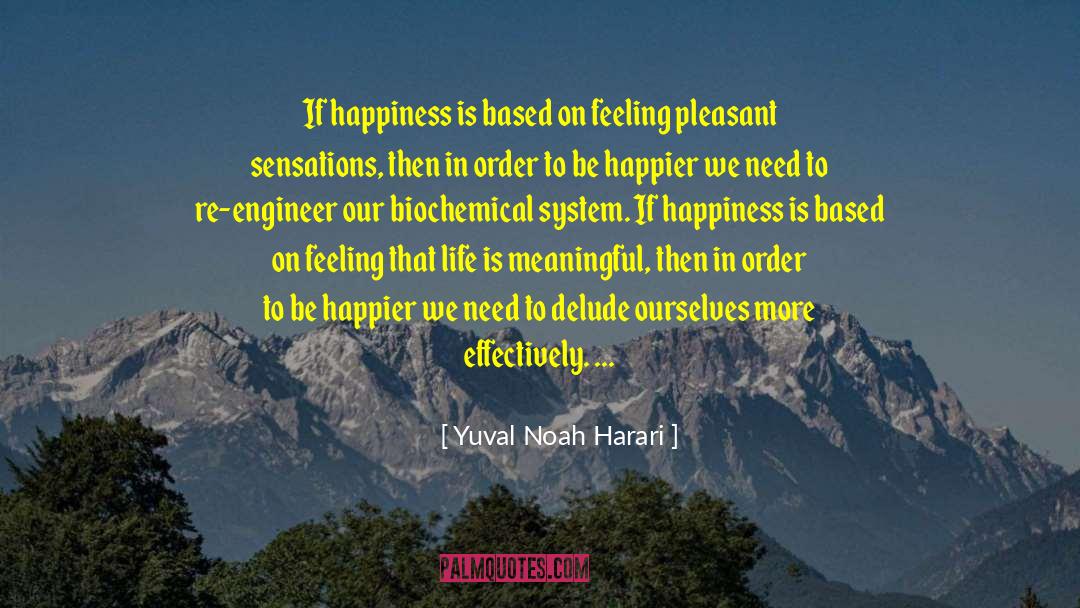 Yuval Noah Harari Quotes: If happiness is based on