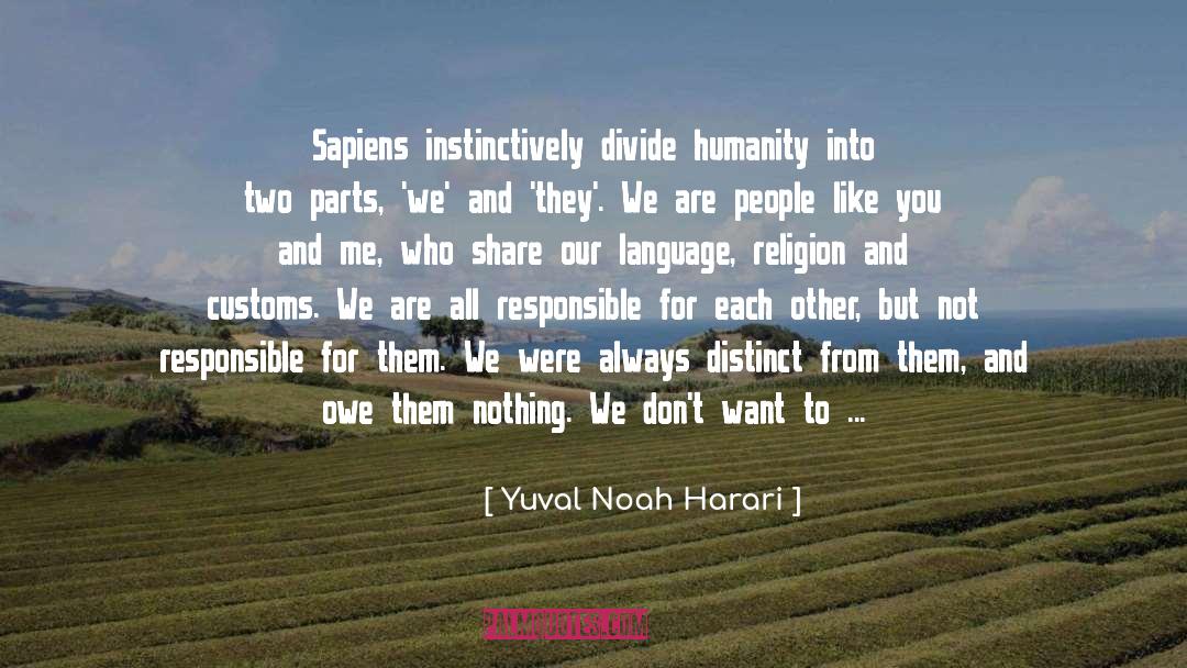 Yuval Noah Harari Quotes: Sapiens instinctively divide humanity into