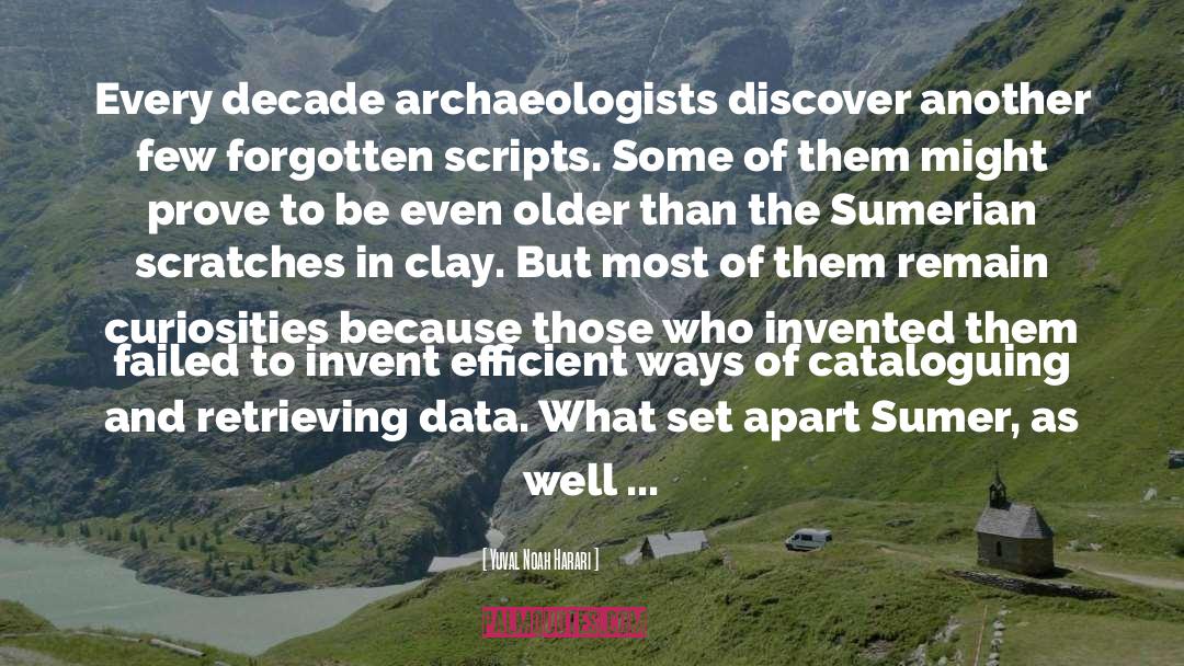 Yuval Noah Harari Quotes: Every decade archaeologists discover another