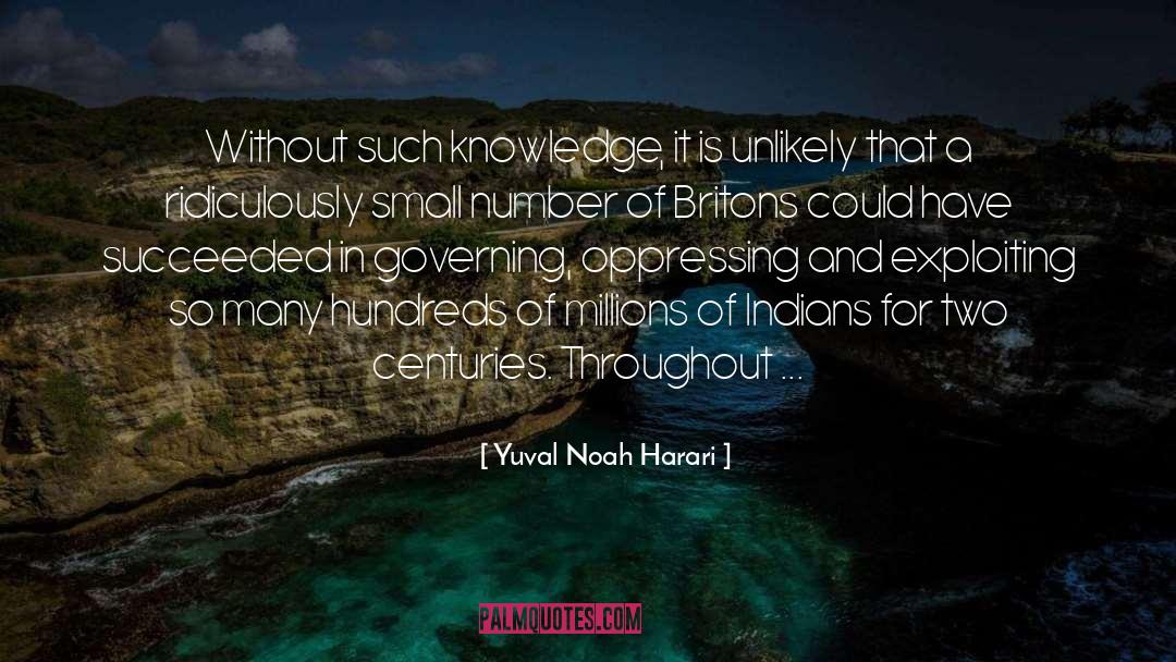 Yuval Noah Harari Quotes: Without such knowledge, it is