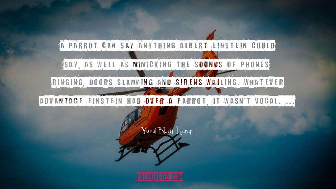 Yuval Noah Harari Quotes: A parrot can say anything