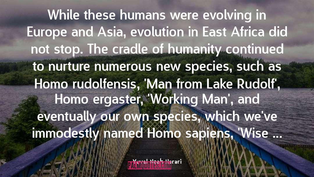 Yuval Noah Harari Quotes: While these humans were evolving