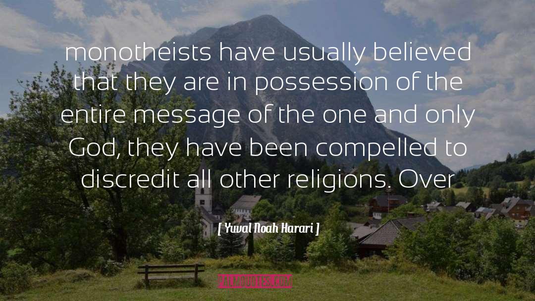 Yuval Noah Harari Quotes: monotheists have usually believed that