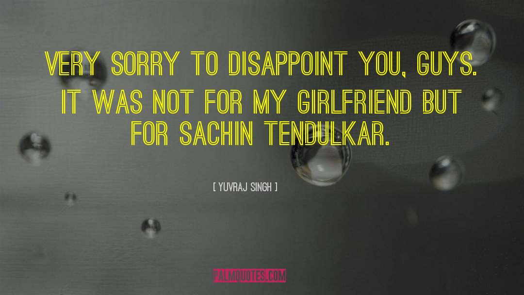 Yuvraj Singh Quotes: Very sorry to disappoint you,