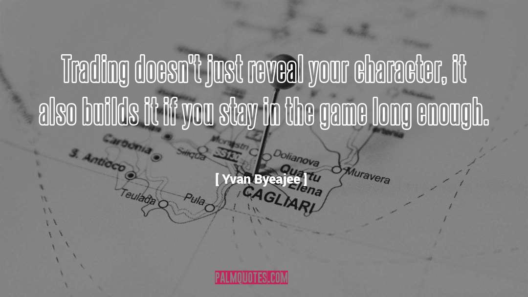 Yvan Byeajee Quotes: Trading doesn't just reveal your