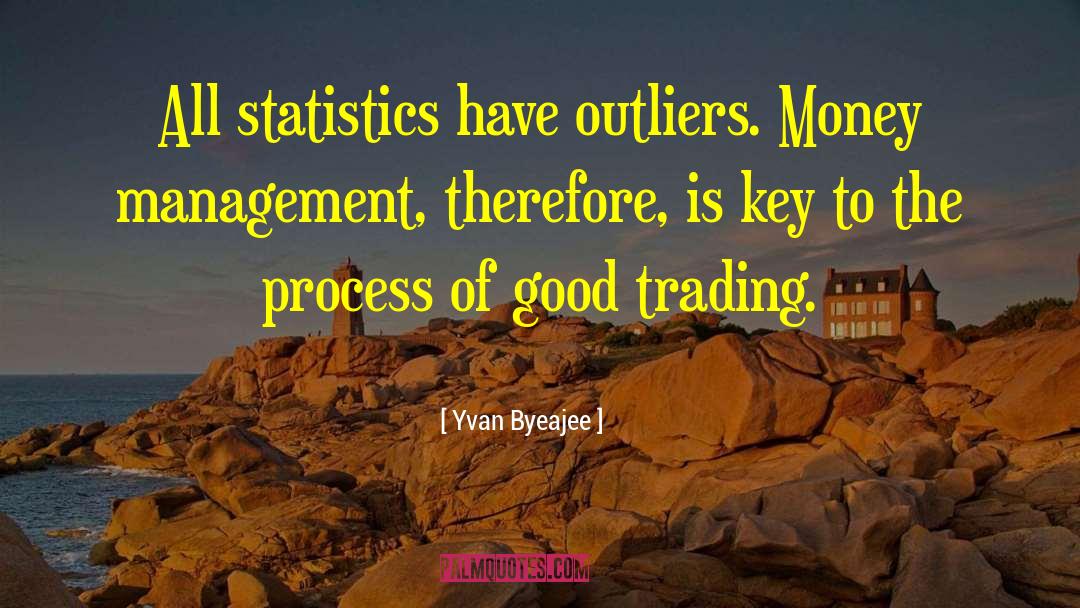 Yvan Byeajee Quotes: All statistics have outliers. Money