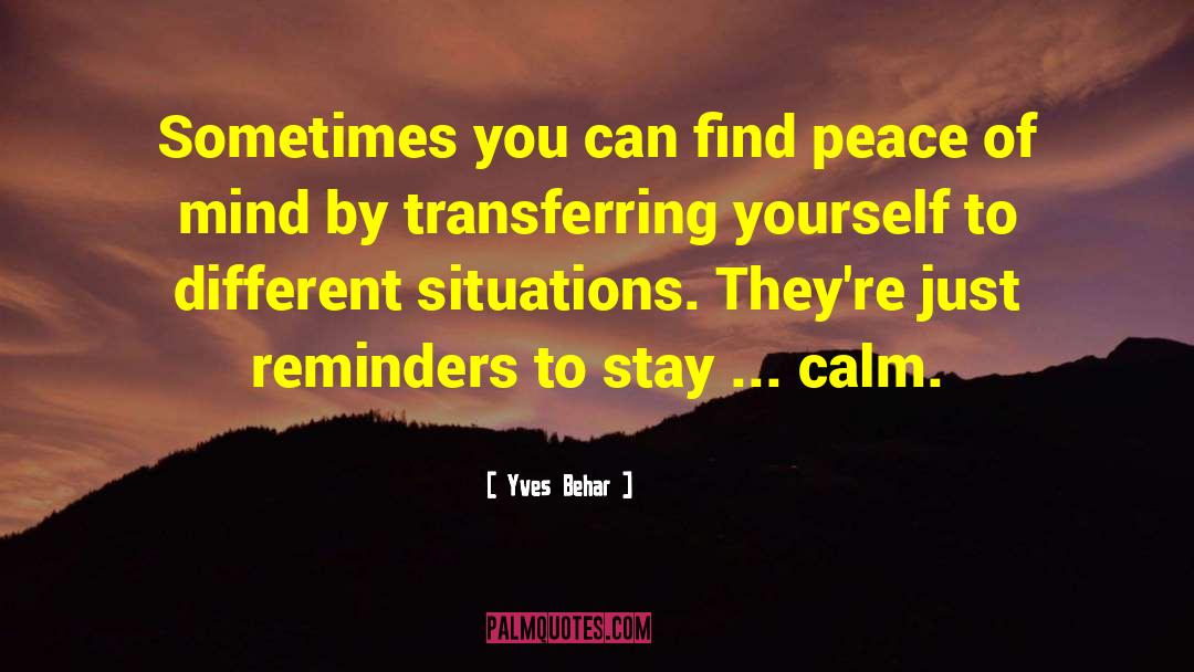 Yves Behar Quotes: Sometimes you can find peace