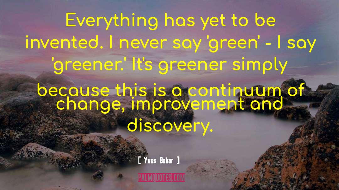Yves Behar Quotes: Everything has yet to be