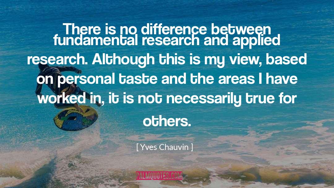 Yves Chauvin Quotes: There is no difference between