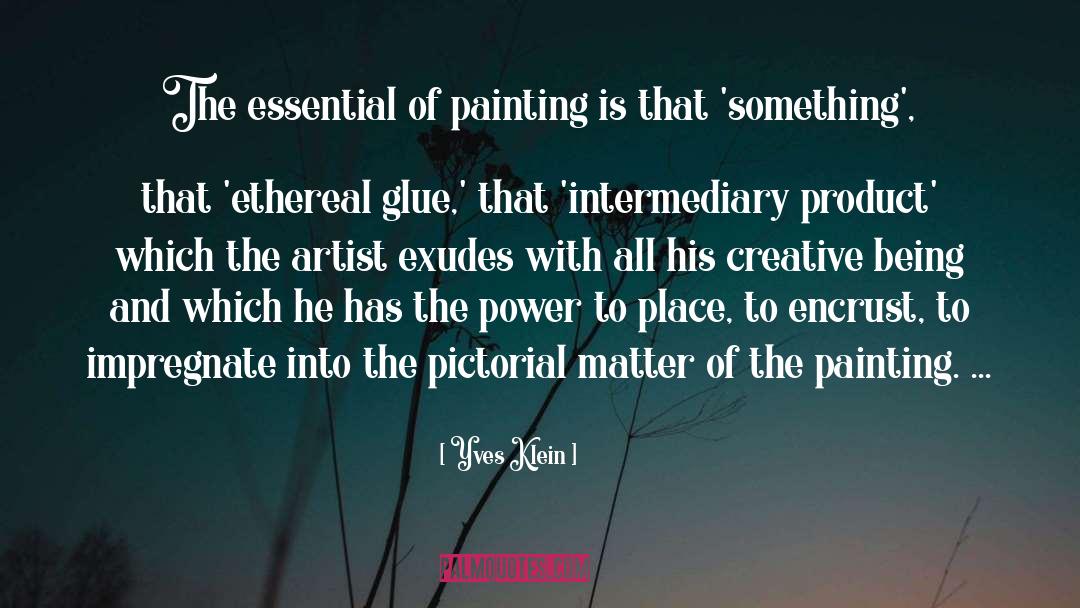 Yves Klein Quotes: The essential of painting is