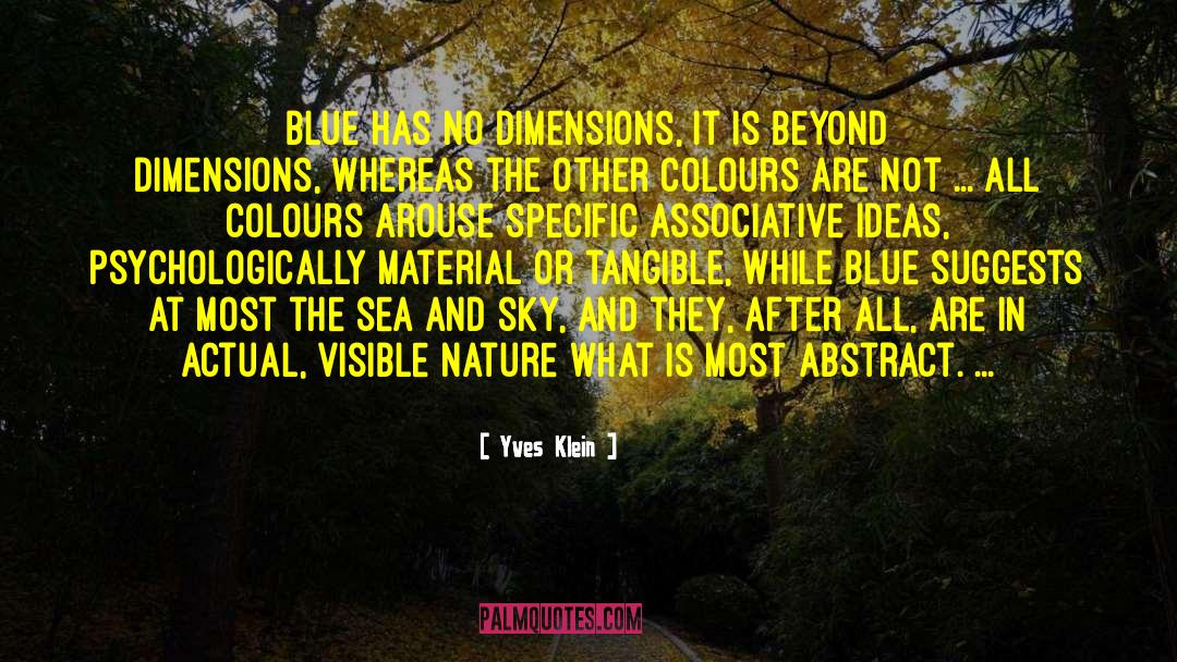 Yves Klein Quotes: Blue has no dimensions, it