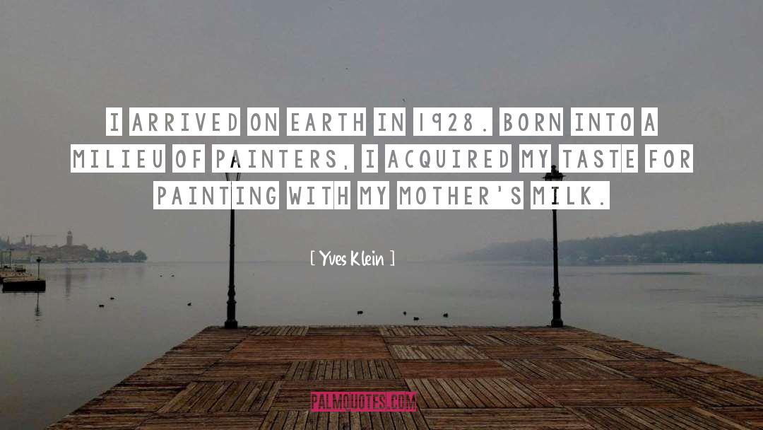 Yves Klein Quotes: I arrived on earth in