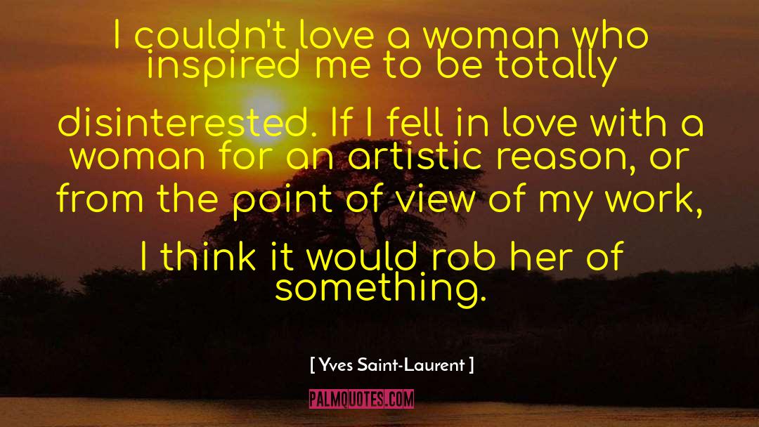 Yves Saint-Laurent Quotes: I couldn't love a woman