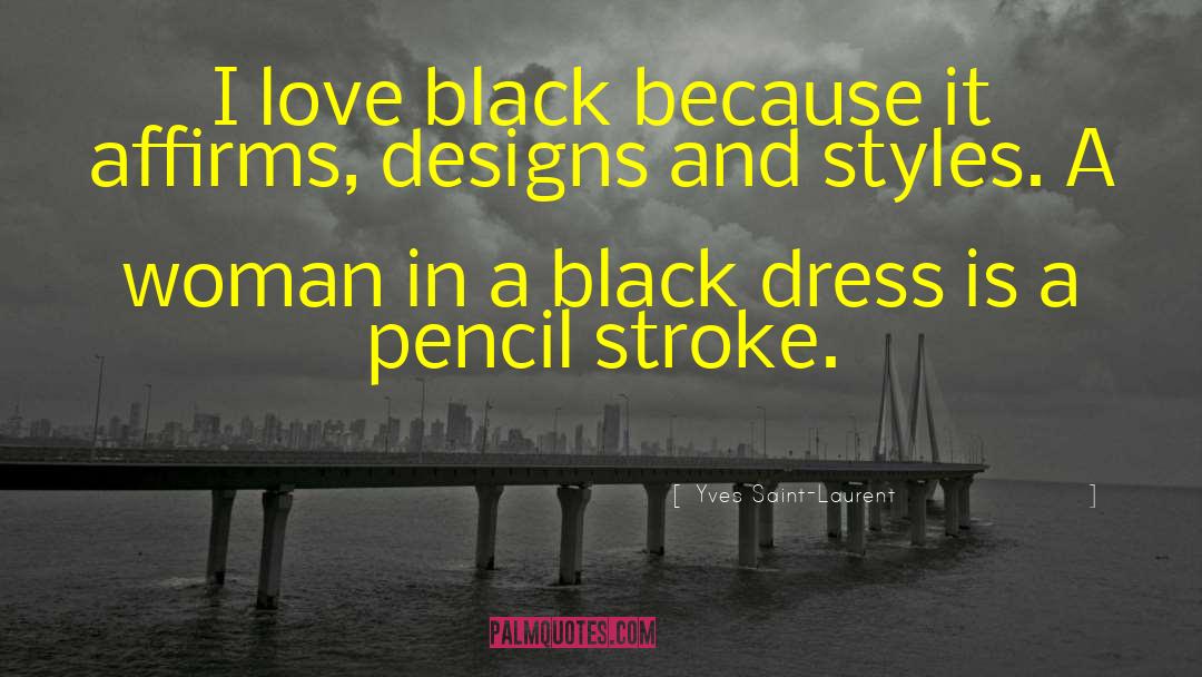 Yves Saint-Laurent Quotes: I love black because it