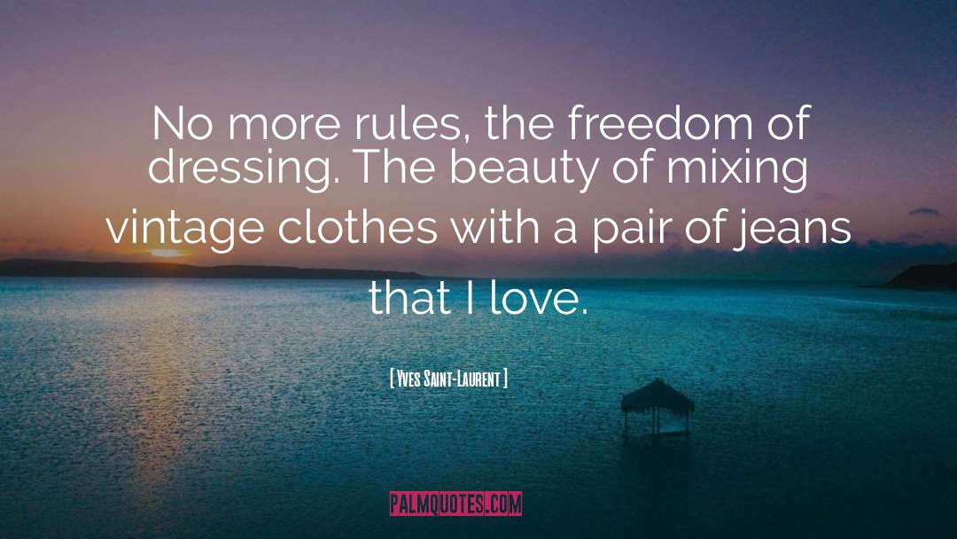 Yves Saint-Laurent Quotes: No more rules, the freedom