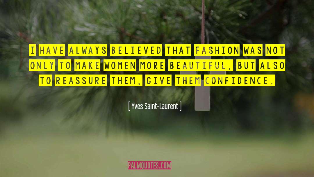 Yves Saint-Laurent Quotes: I have always believed that