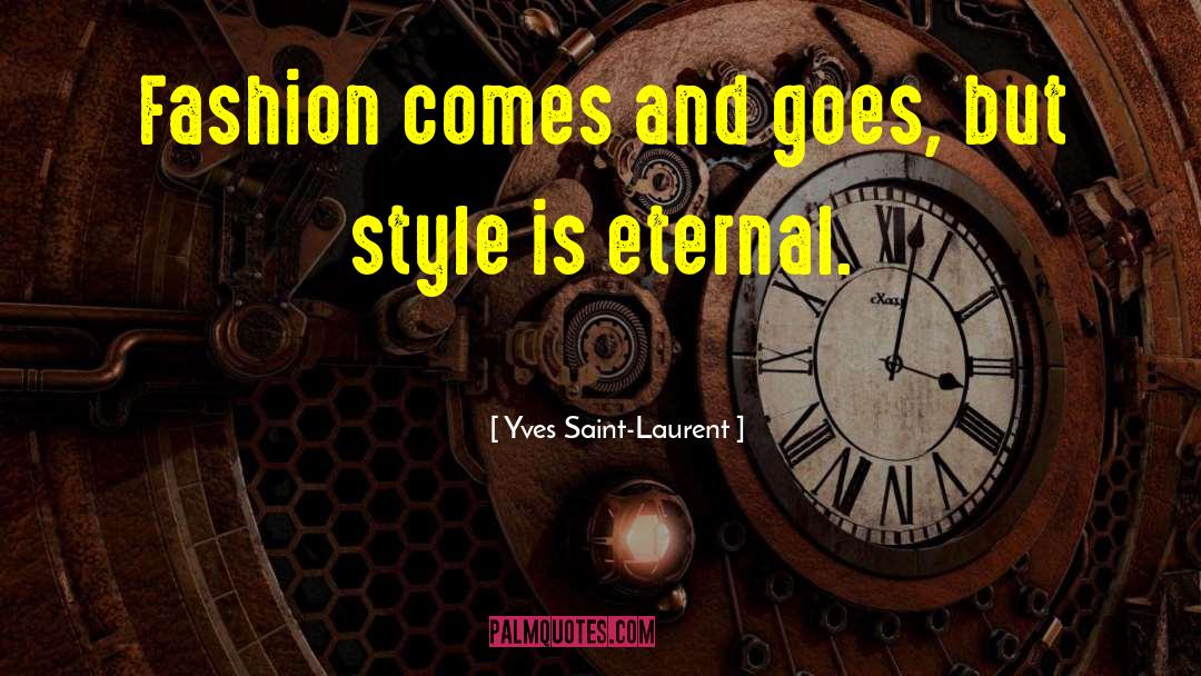 Yves Saint-Laurent Quotes: Fashion comes and goes, but