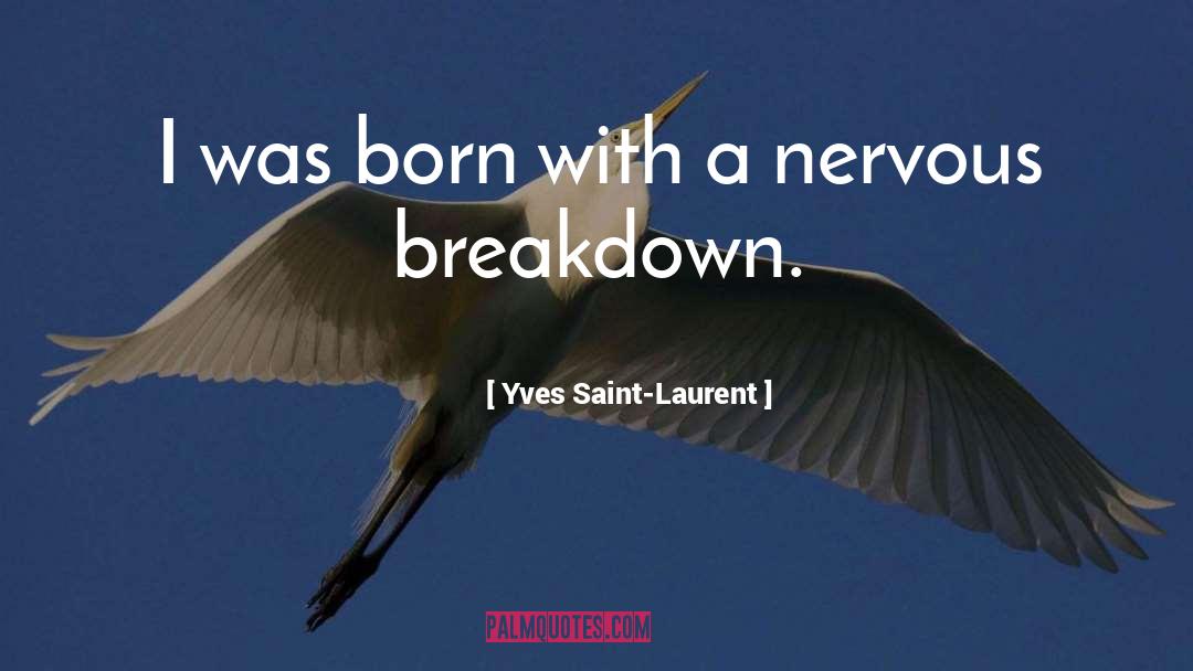 Yves Saint-Laurent Quotes: I was born with a