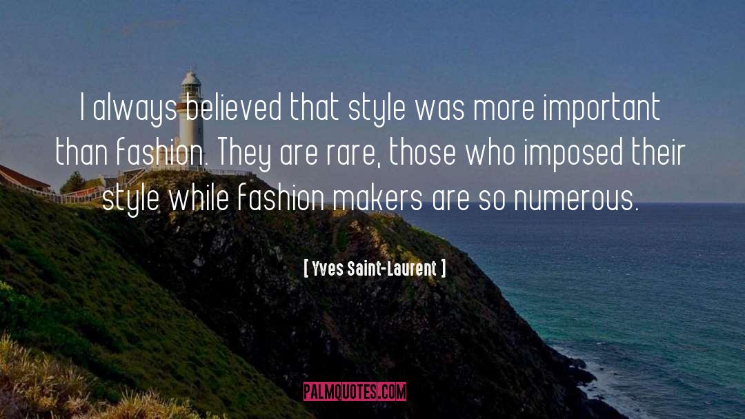 Yves Saint-Laurent Quotes: I always believed that style