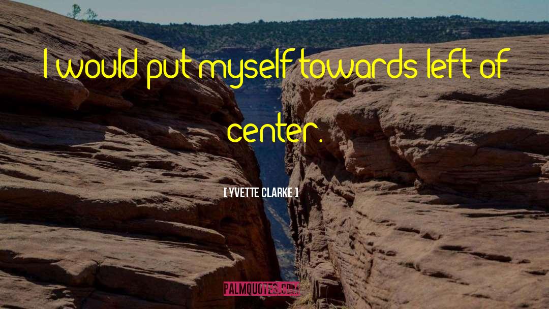 Yvette Clarke Quotes: I would put myself towards