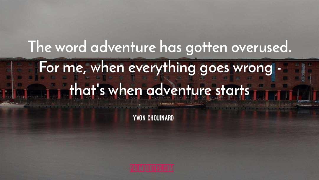 Yvon Chouinard Quotes: The word adventure has gotten