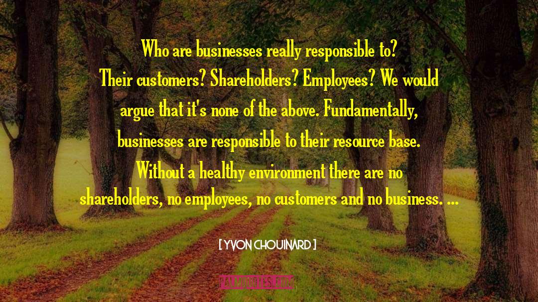 Yvon Chouinard Quotes: Who are businesses really responsible
