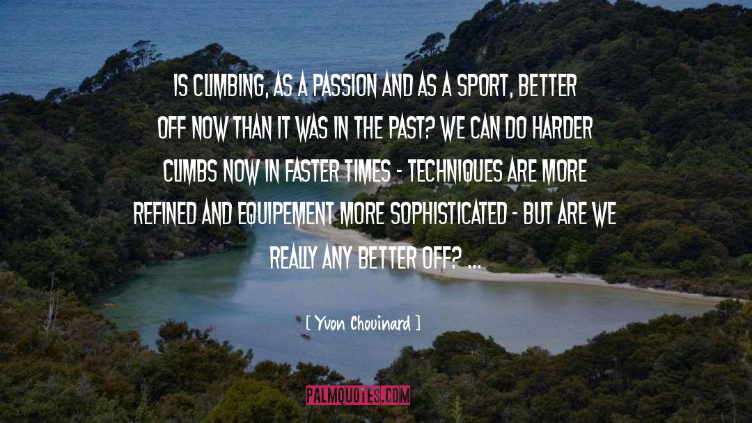 Yvon Chouinard Quotes: Is climbing, as a passion