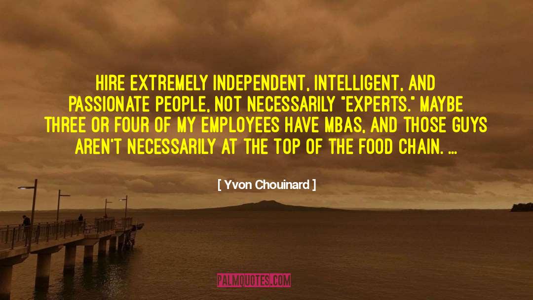 Yvon Chouinard Quotes: Hire extremely independent, intelligent, and