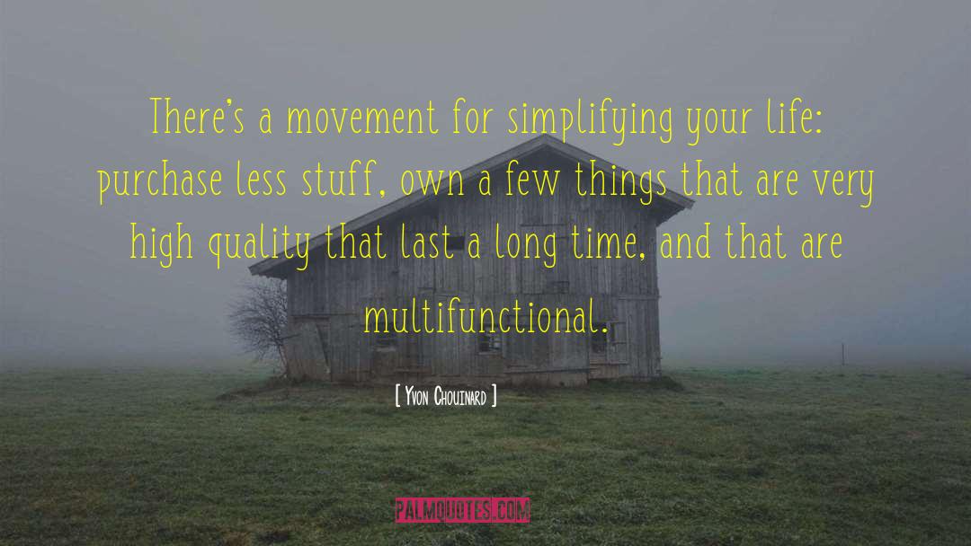 Yvon Chouinard Quotes: There's a movement for simplifying