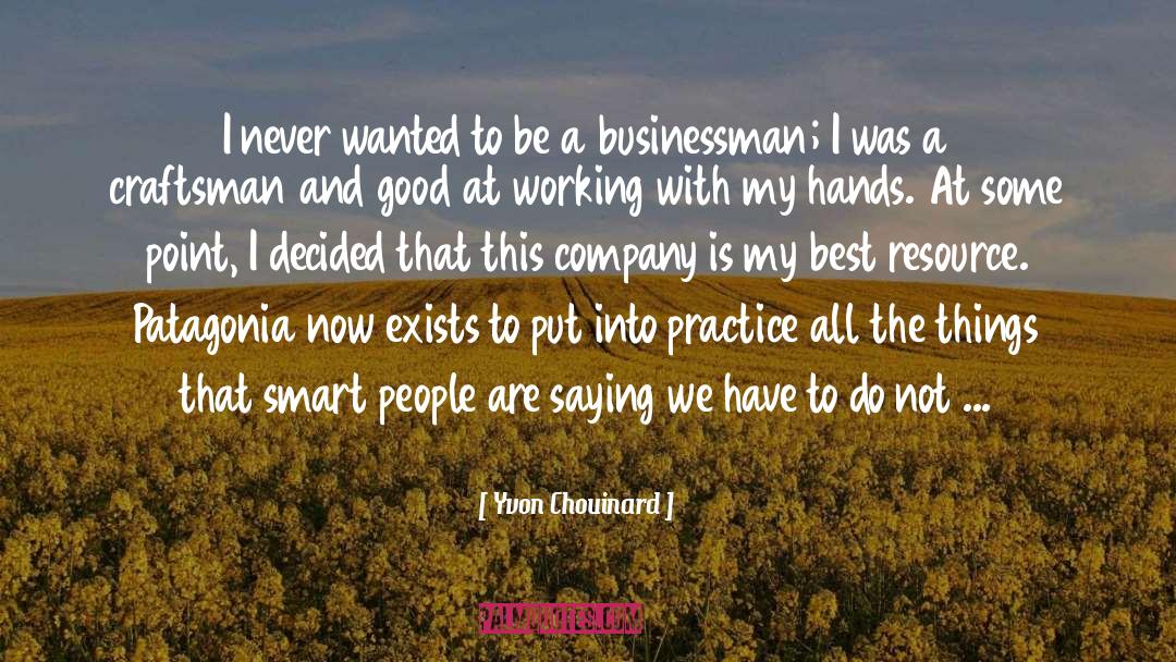 Yvon Chouinard Quotes: I never wanted to be