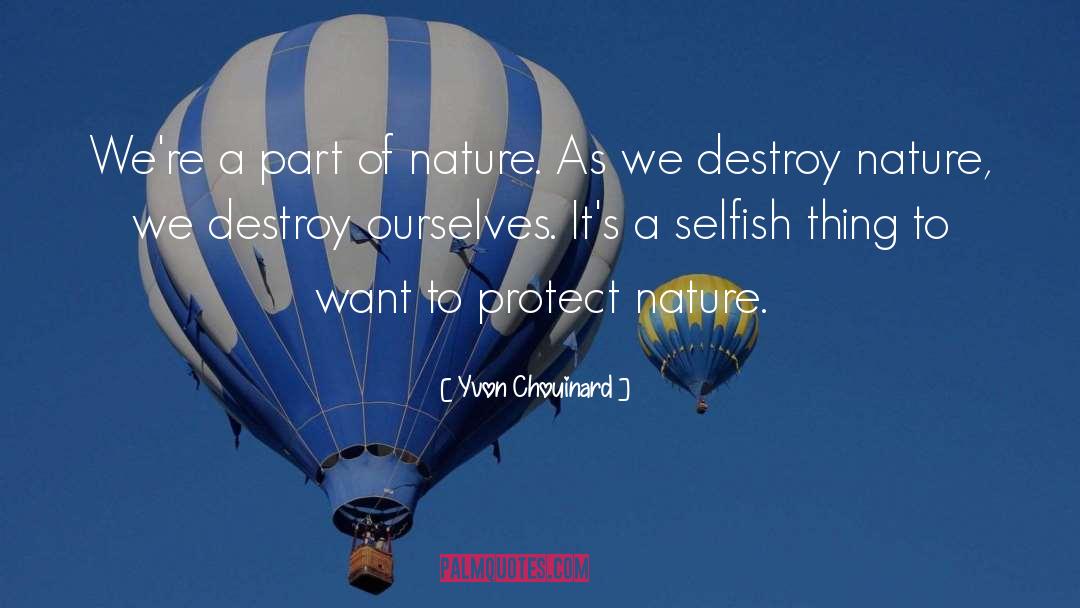 Yvon Chouinard Quotes: We're a part of nature.