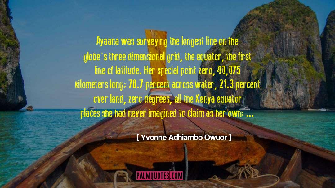 Yvonne Adhiambo Owuor Quotes: Ayaana was surveying the longest