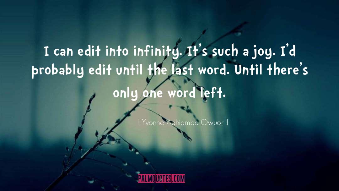 Yvonne Adhiambo Owuor Quotes: I can edit into infinity.