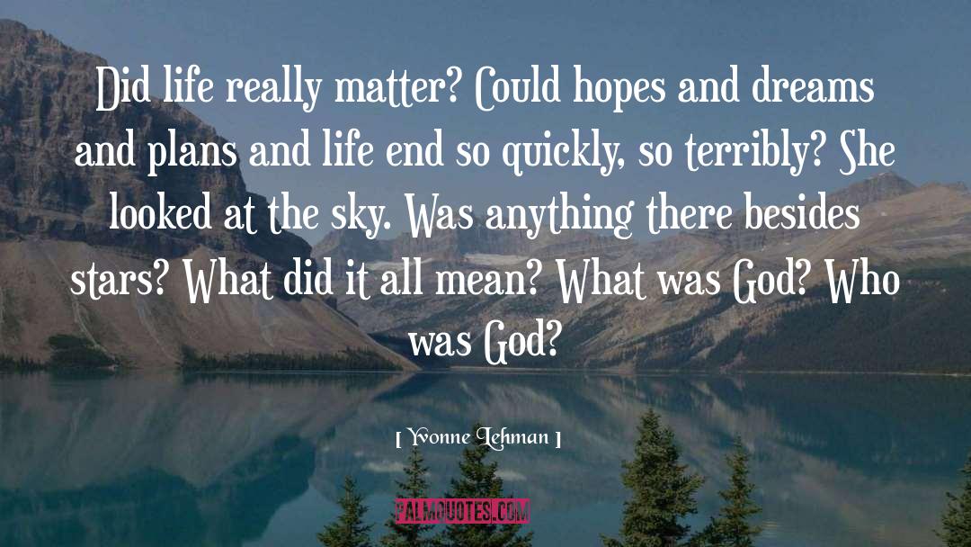 Yvonne Lehman Quotes: Did life really matter? Could