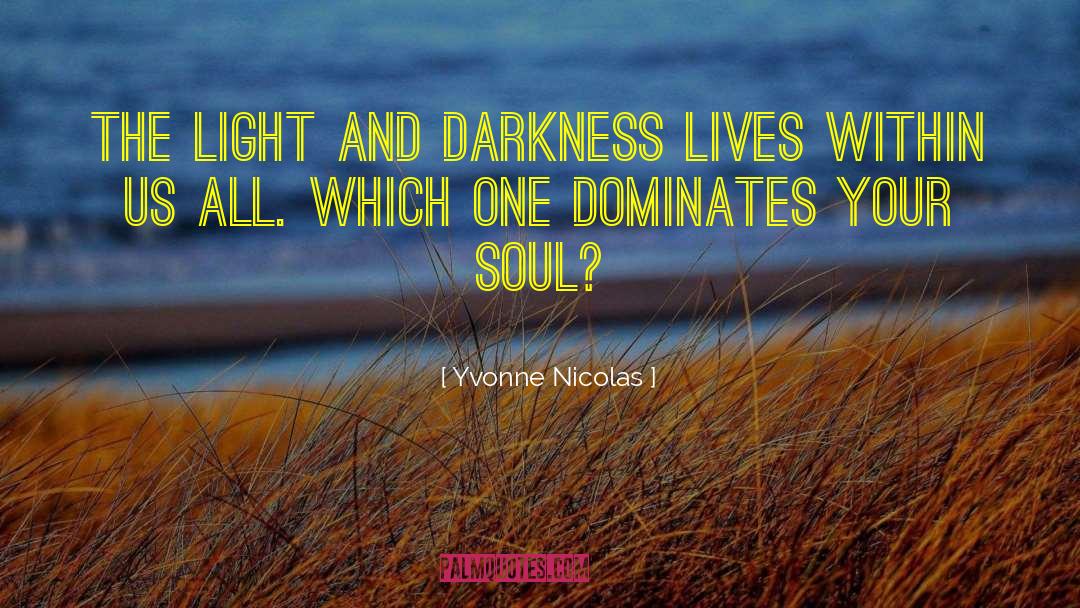 Yvonne Nicolas Quotes: The light and darkness lives