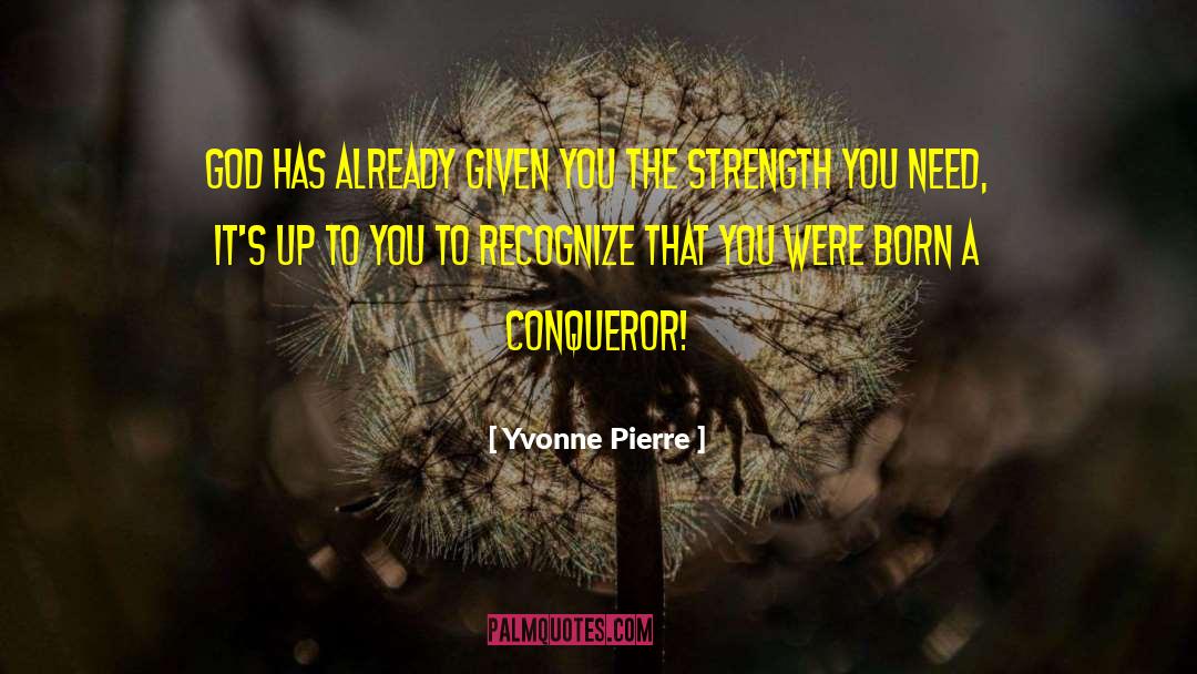 Yvonne Pierre Quotes: God has ALREADY given you