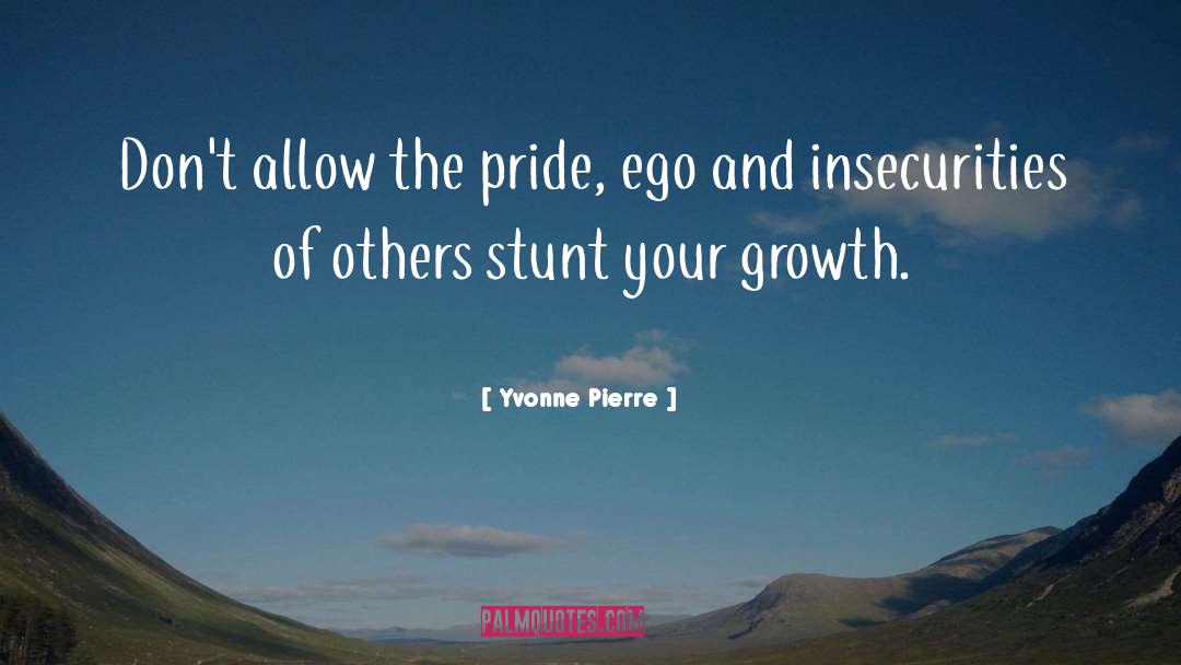 Yvonne Pierre Quotes: Don't allow the pride, ego