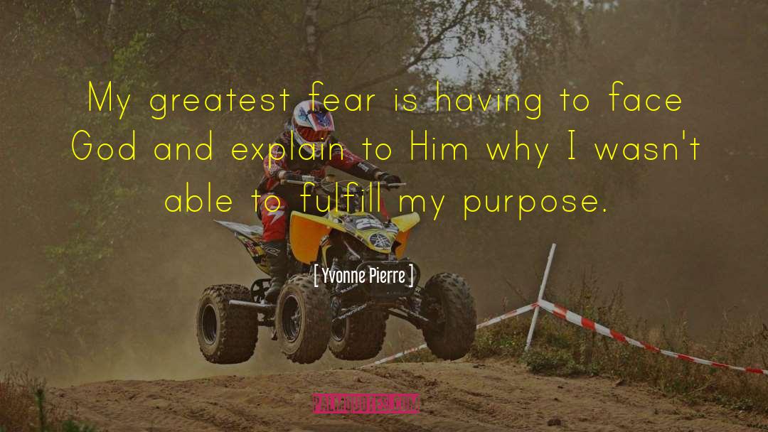 Yvonne Pierre Quotes: My greatest fear is having