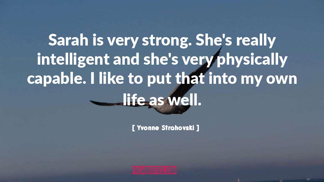 Yvonne Strahovski Quotes: Sarah is very strong. She's